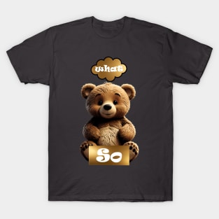 Cute Sarcasm Teddy Bear 'So What' T-Shirt